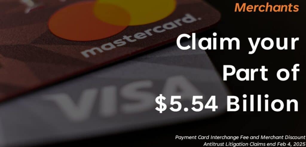 Calling all merchants: Claim your part of a $5.54 billion settlement from the Payment Card Interchange Fee and Merchant Discount Antitrust Litigation. Deadline for claims is February 4, 2025, featuring close-up of Mastercard and Visa cards.
